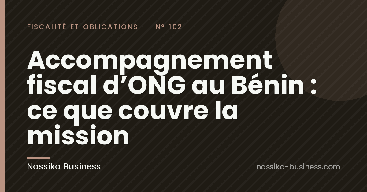 Accompagnement fiscal d&rsquo;ONG au Bénin : ce que couvre la mission