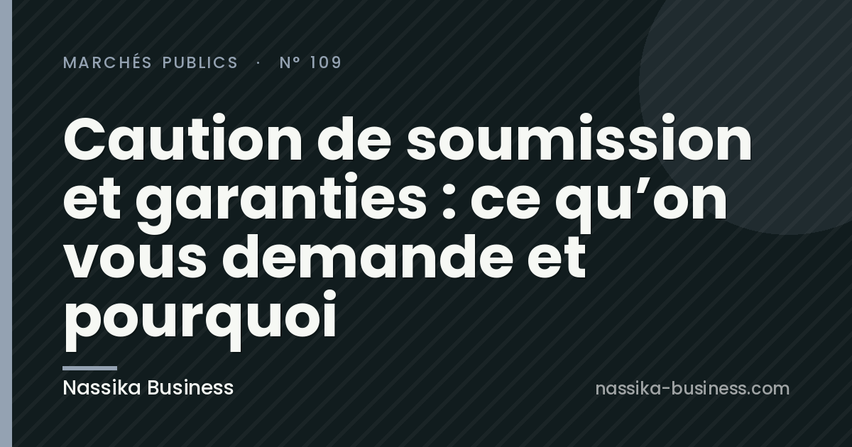 Caution de soumission et garanties : ce qu&rsquo;on vous demande et pourquoi