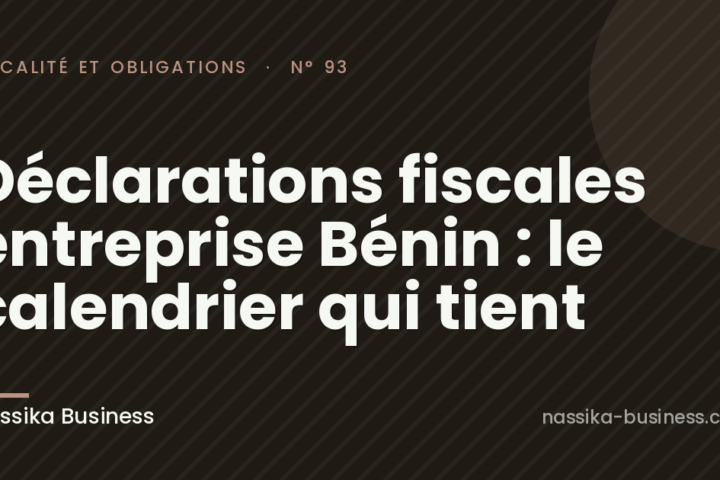 Déclarations fiscales entreprise Bénin : le calendrier qui tient