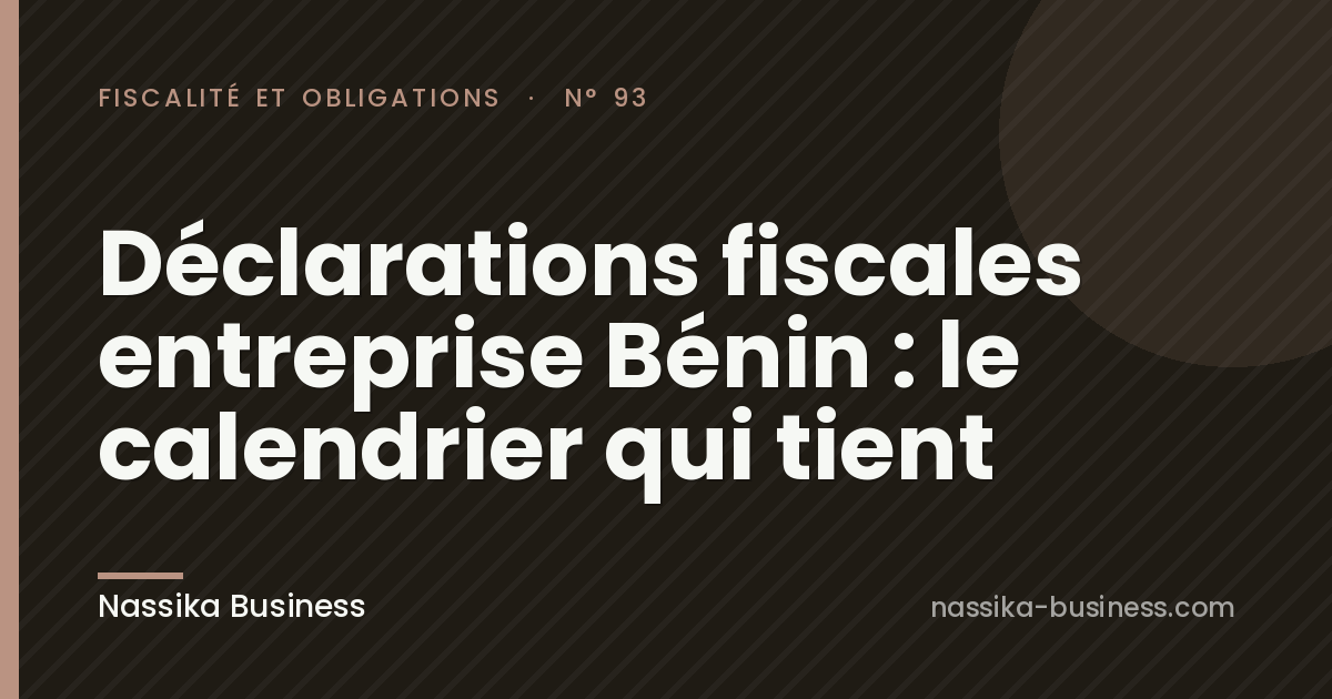 Déclarations fiscales entreprise Bénin : le calendrier qui tient