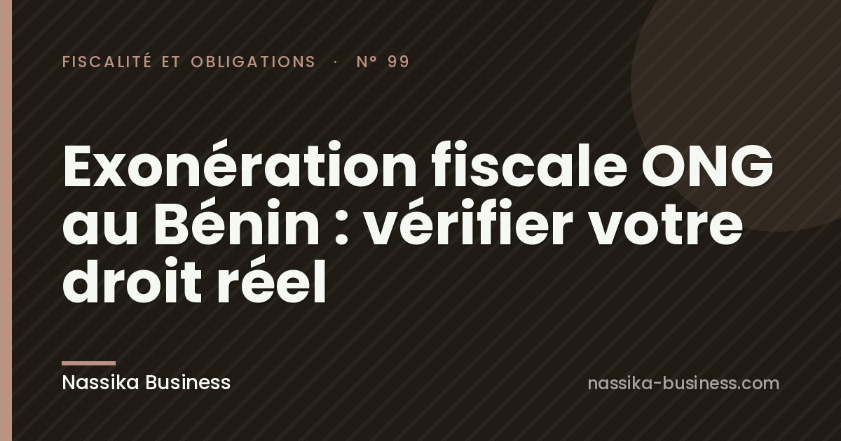 Exonération fiscale ONG au Bénin : vérifier votre droit réel