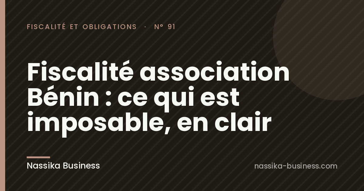 Fiscalité association Bénin : ce qui est imposable, en clair