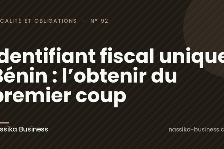 Identifiant fiscal unique Bénin : l’obtenir du premier coup