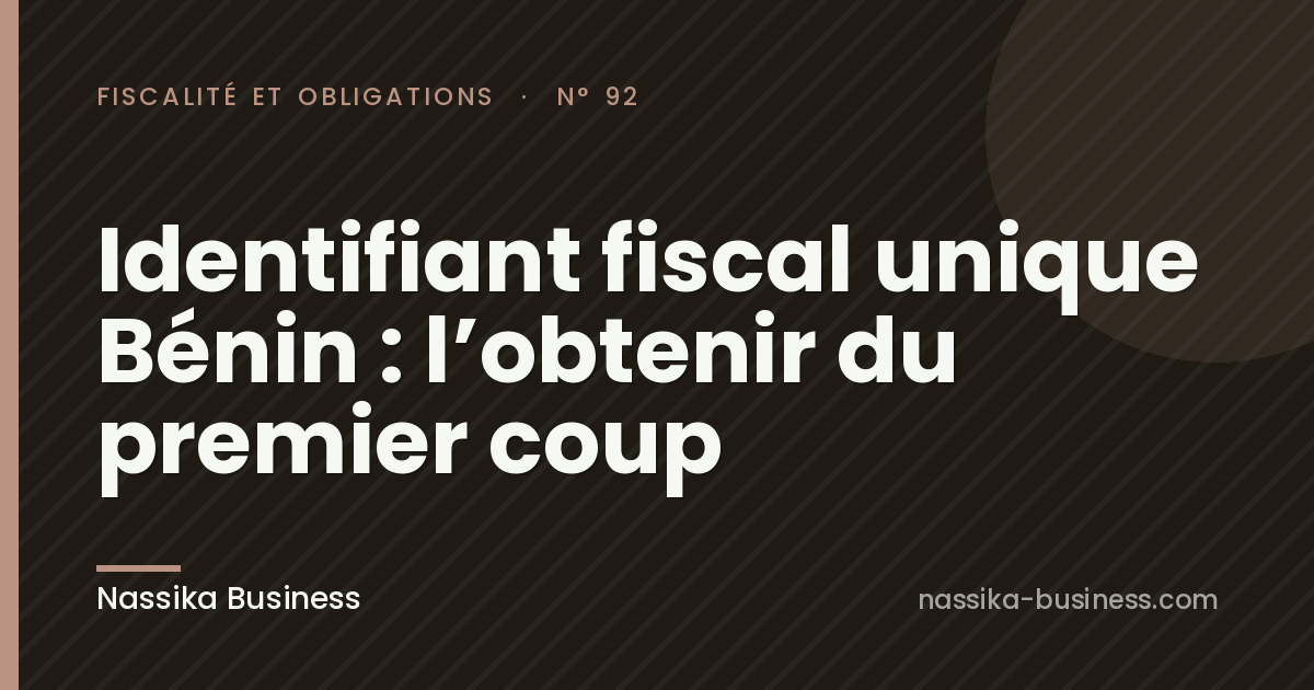 Identifiant fiscal unique Bénin : l&rsquo;obtenir du premier coup