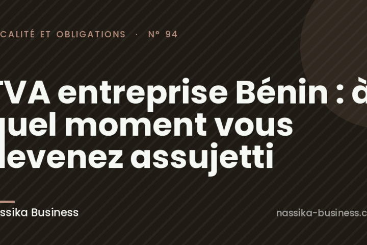TVA entreprise Bénin : à quel moment vous devenez assujetti